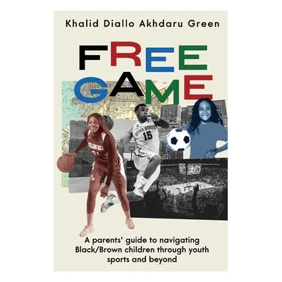 "Free Game: A Parents' Guide to Navigating Black/Brown Children through Youth Sports and Beyond"