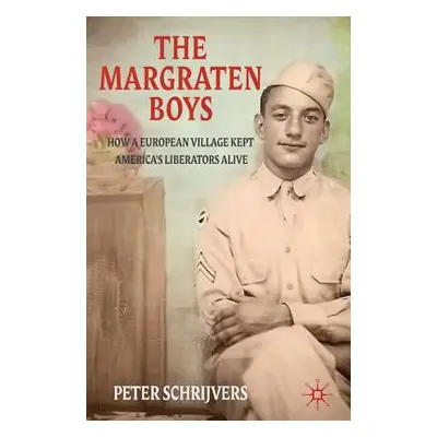 "The Margraten Boys: How a European Village Kept America's Liberators Alive" - "" ("Schrijvers P