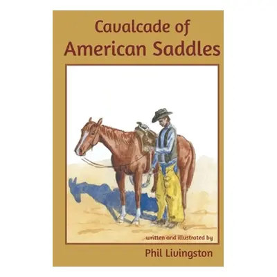 "Cavalcade of American Saddles" - "" ("Livingston Phil")(Paperback)