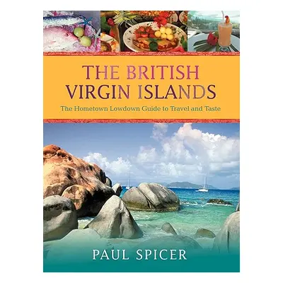 "The British Virgin Islands: The Hometown Lowdown Guide to Travel and Taste" - "" ("Spicer Paul"