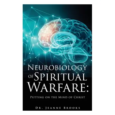 "The Neurobiology of Spiritual Warfare: Putting on the mind of Christ" - "" ("Brooks Jeanne")(Pa