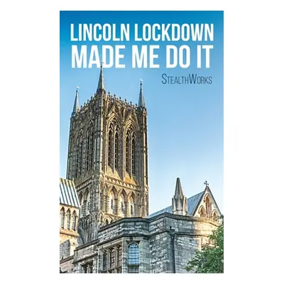 "Lincoln Lockdown Made Me Do It" - "" ("Stealthworks")(Paperback)