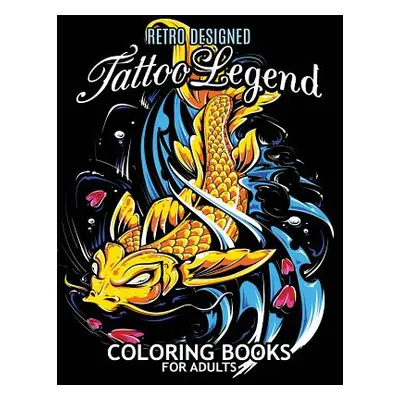 "Tattoo Legend Coloring Book for Adults: Retro Design Coloring Pages for Stress Relieving" - "" 