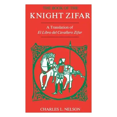 "The Book of the Knight Zifar: A Translation of El Libro del Cavallero Zifar" - "" ("Nelson Char