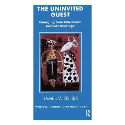 "The Uninvited Guest: Emerging from Narcissism Towards Marriage" - "" ("Fisher James V.")(Paperb