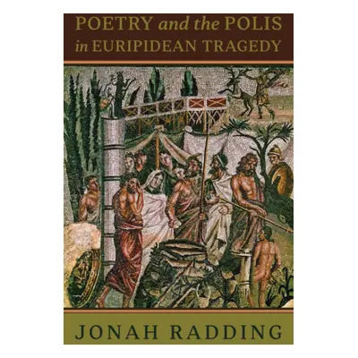 "Poetry and the Polis in Euripidean Tragedy" - "" ("Radding Jonah")(Paperback)