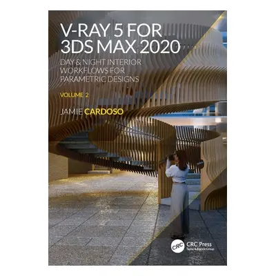 "V-Ray 5 for 3ds Max 2020" - "Day & Night Interior Workflows for Parametric Designs, Volume 2" (