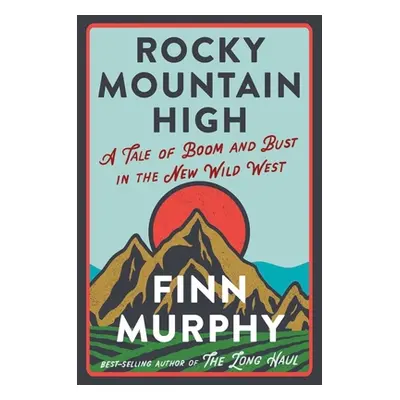 "Rocky Mountain High: A Tale of Boom and Bust in the New Wild West" - "" ("Murphy Finn")(Pevná v