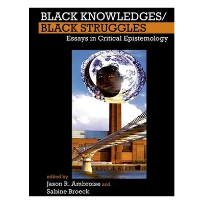 "Black Knowledges/Black Struggles" - "Essays in Critical Epistemology" ("")(Paperback / softback