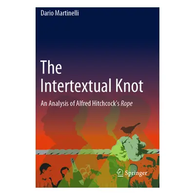 "The Intertextual Knot: An Analysis of Alfred Hitchcock's Rope" - "" ("Martinelli Dario")(Paperb