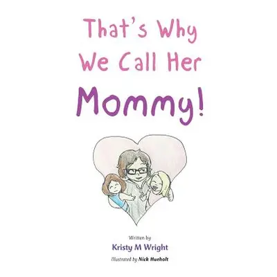 "That's Why We Call Her Mommy!" - "" ("Wright Kristy M.")(Paperback)