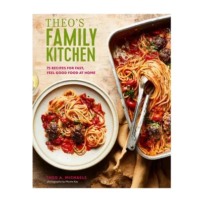 "Theo's Family Kitchen: 75 Recipes for Fast, Feel Good Food at Home" - "" ("Michaels Theo A.")(P