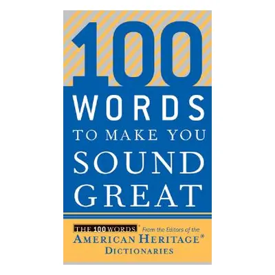 "100 Words to Make You Sound Great" - "" ("Editors of the American Heritage Di")(Paperback)