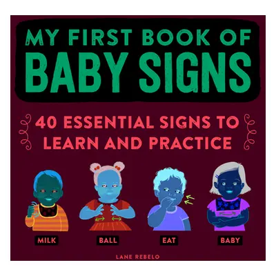 "My First Book of Baby Signs: 40 Essential Signs to Learn and Practice" - "" ("Rebelo Lane")(Pap