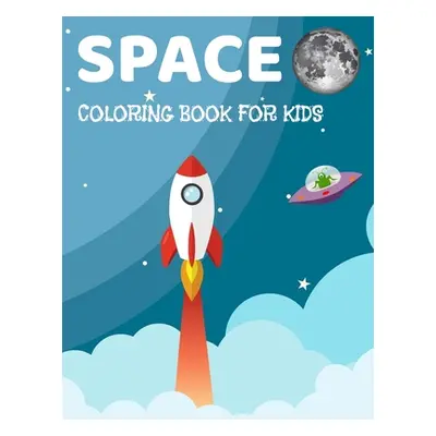 "Space Coloring Book for Kids: Fantastic Coloring Book For Kids With Aliens, Stars, Ufo, Astrona