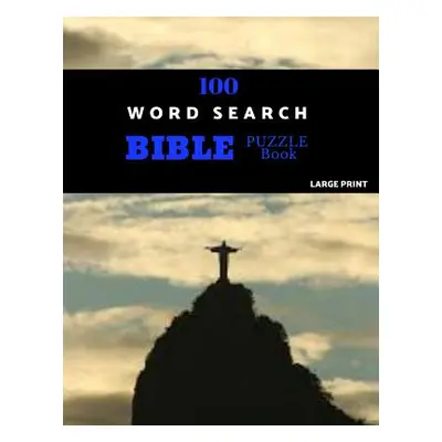 "100 Word Search Bible Puzzle Book Large Print: Brain Challenging Bible Puzzles For Hours Of Fun