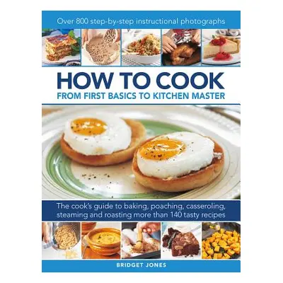 "How to Cook: From First Basics to Kitchen Master" - "" ("Jones Bridget")(Pevná vazba)