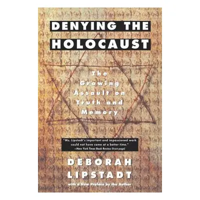 "Denying the Holocaust: The Growing Assault on Truth and Memory" - "" ("Lipstadt Deborah E.")(Pa