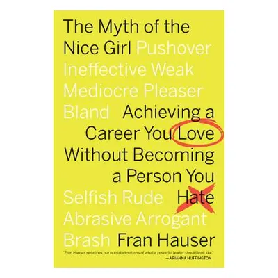 "The Myth of the Nice Girl: Achieving a Career You Love Without Becoming a Person You Hate" - ""