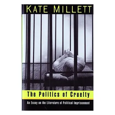 "The Politics of Cruelty: An Essay on the Literature of Political Imprisonment" - "" ("Millett K