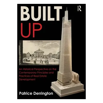 "Built Up: An Historical Perspective on the Contemporary Principles and Practices of Real Estate