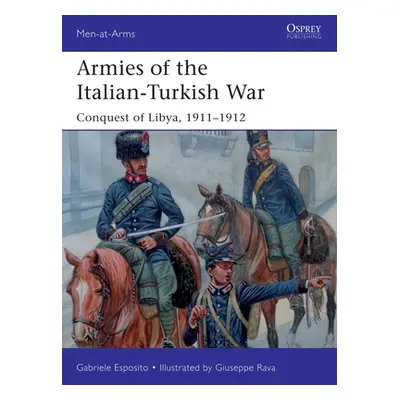 "Armies of the Italian-Turkish War: Conquest of Libya, 1911-1912" - "" ("Esposito Gabriele")(Pap