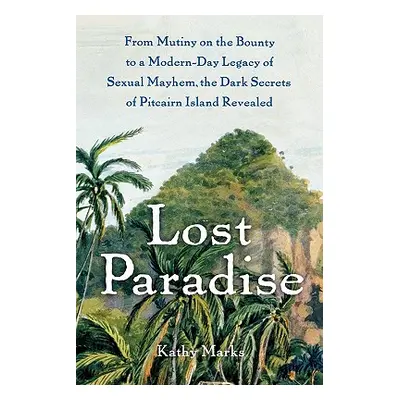 "Lost Paradise: From Mutiny on the Bounty to a Modern-Day Legacy of Sexual Mayhem, the Dark Secr