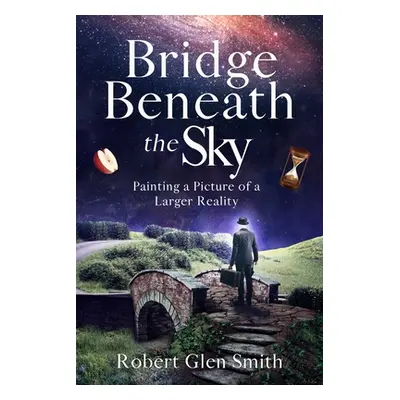 "Bridge Beneath the Sky" - "" ("Smith Robert Glen")(Paperback)