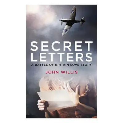 "Secret Letters: A Battle of Britain Love Story" - "" ("Willis John")(Pevná vazba)