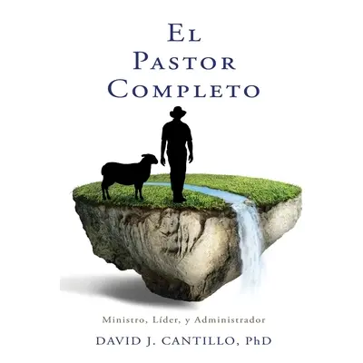 "El Pastor Completo: Ministro, Lder, y Administrador" - "" ("Cantillo David J.")(Paperback)