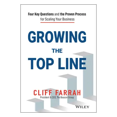 "Growing the Top Line: Four Key Questions and the Proven Process for Scaling Your Business" - ""