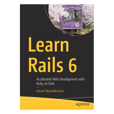 "Learn Rails 6: Accelerated Web Development with Ruby on Rails" - "" ("Notodikromo Adam")(Paperb