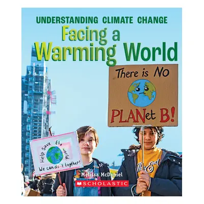 "Facing a Warming World (a True Book: Understanding Climate Change)" - "" ("McDaniel Melissa")(P