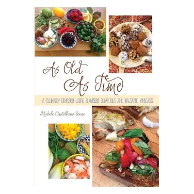 "As Old As Time: A Culinary Odyssey Using Flavored Olive Oils and Balsamic Vinegars" - "" ("Sena