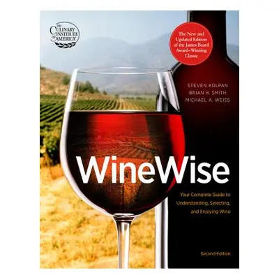 "Wine Wise: Your Complete Guide to Understanding, Selecting, and Enjoying Wine" - "" ("Kolpan St