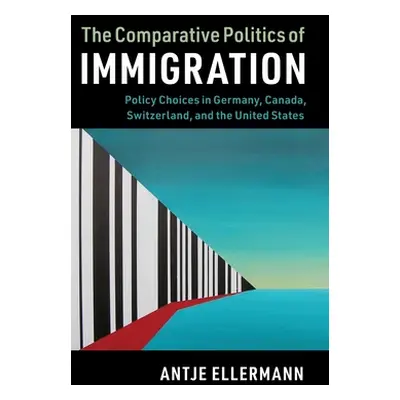 "The Comparative Politics of Immigration" - "" ("Ellermann Antje")(Pevná vazba)