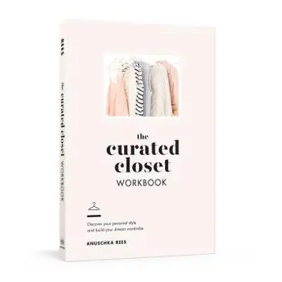 "The Curated Closet Workbook: Discover Your Personal Style and Build Your Dream Wardrobe" - "" (