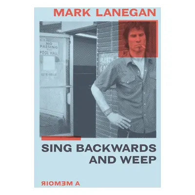 "Sing Backwards and Weep: A Memoir" - "" ("Lanegan Mark")(Pevná vazba)