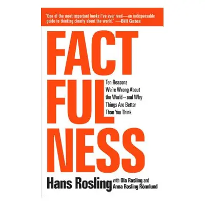 "Factfulness: Ten Reasons We're Wrong about the World--And Why Things Are Better Than You Think"