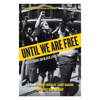 "Until We Are Free: Reflections on Black Lives Matter in Canada" - "" ("Diverlus Rodney")(Pevná 