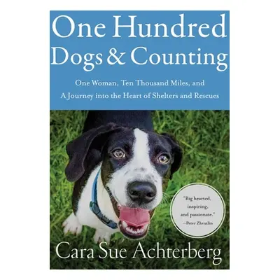 "One Hundred Dogs and Counting: One Woman, Ten Thousand Miles, and a Journey Into the Heart of S