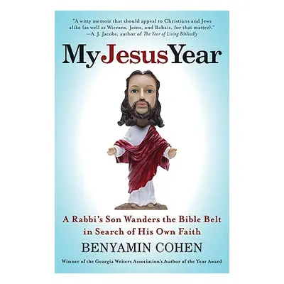 "My Jesus Year: A Rabbi's Son Wanders the Bible Belt in Search of His Own Faith" - "" ("Cohen Be