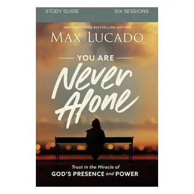 "You Are Never Alone Study Guide: Trust in the Miracle of God's Presence and Power" - "" ("Lucad