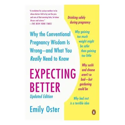 "Expecting Better: Why the Conventional Pregnancy Wisdom Is Wrong--And What You Really Need to K