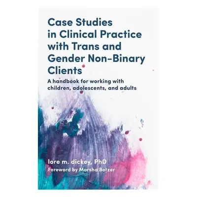 "Case Studies in Clinical Practice with Trans and Gender Non-Binary Clients: A Handbook for Work