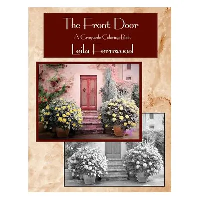 "The Front Door: A Grayscale Coloring Book" - "" ("Fernwood Leila")(Paperback)