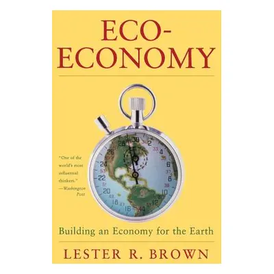 "Eco-Economy: Building a New Economy for the Environmental Age" - "" ("Brown Lester Russell")(Pa