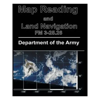 "Map Reading and Land Navigation: FM 3-25.26" - "" ("Department of the Army")(Paperback)