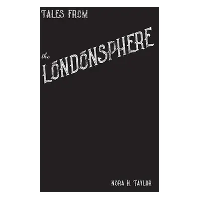 "Tales from the Londonsphere" - "" ("Taylor Nora H.")(Paperback)