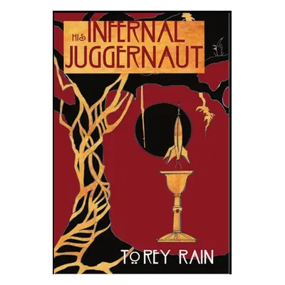 "His Infernal Juggernaut: *A Pulp Fiction Space Opera*" - "" ("Rain Torey")(Pevná vazba)